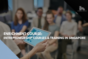 Entrepreneurship Courses and Training Singapore for budding business owners at Hanbridge Institute.