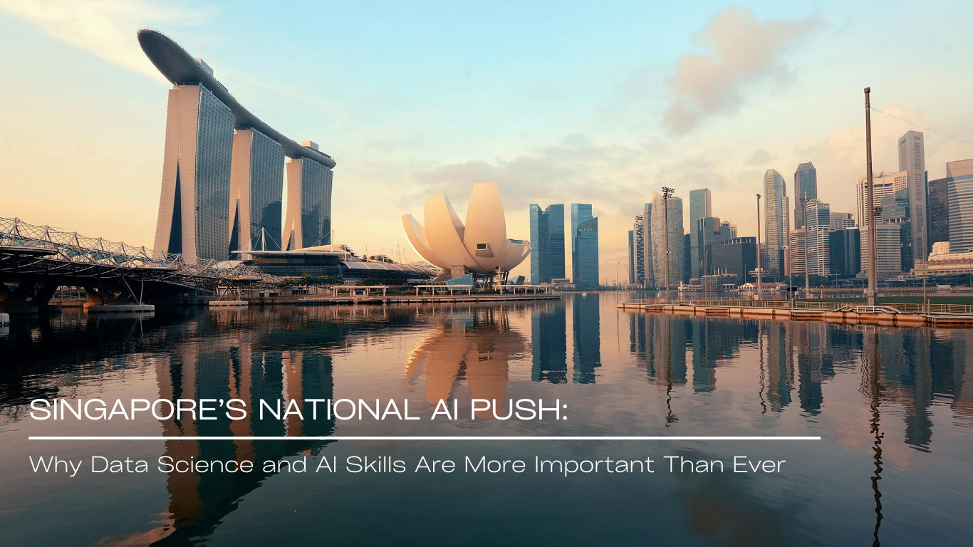 Singapore’s national AI push: why data science and AI skills are more important than ever